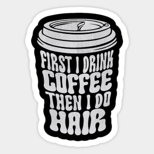 First I Drink Coffee Sticker